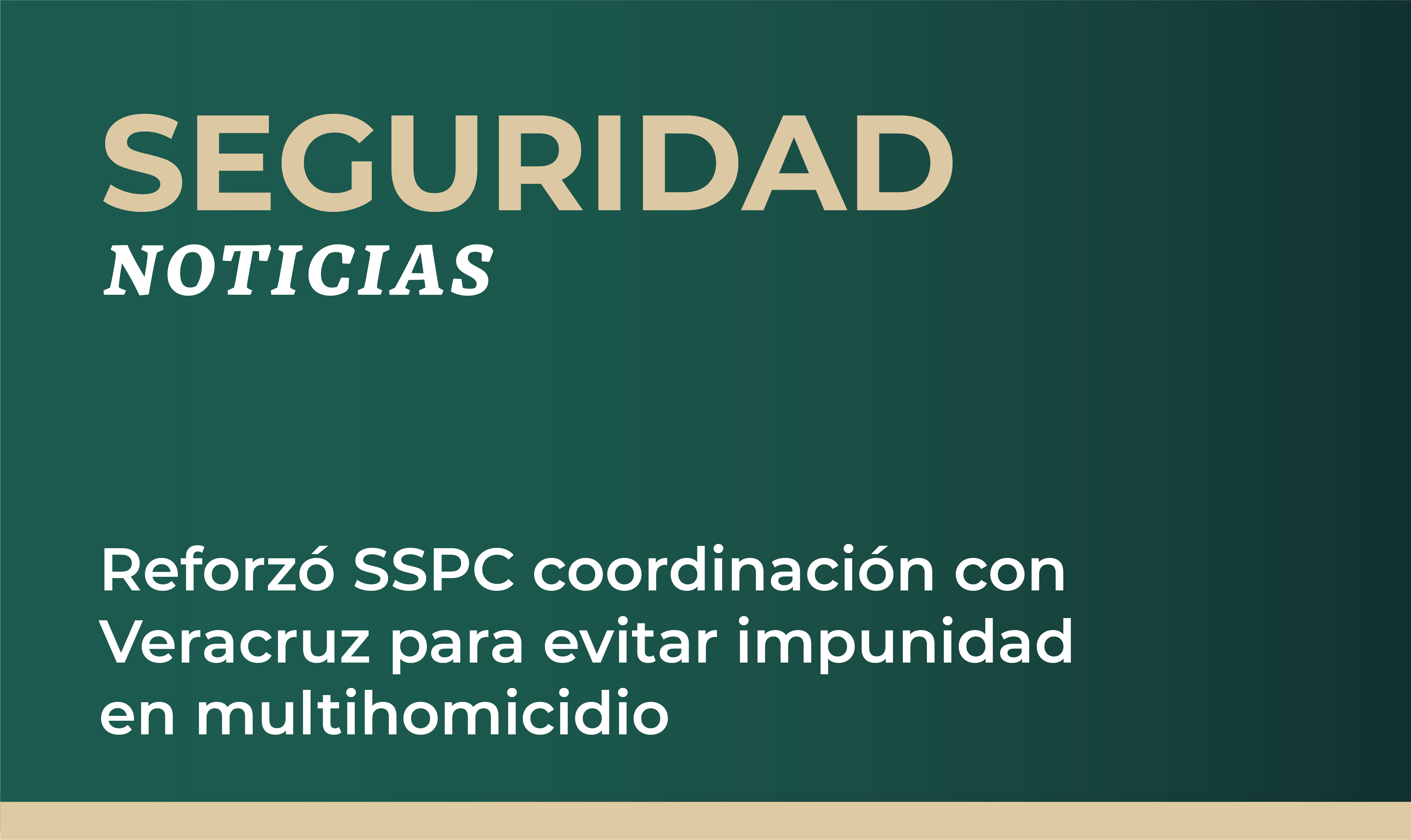 Reforzó SSPC coordinación con Veracruz para evitar impunidad en multihomicidio