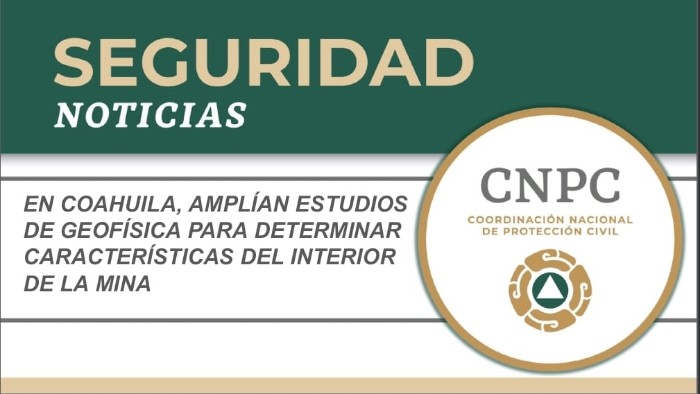 En Coahuila, amplían estudios de geofísica para determinar características del interior de la mina